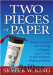 دانلود کتاب Two Pieces of Paper: Honest Advice for Getting a Degree and a Job in the Modern Working World...