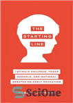 دانلود کتاب The Starting Line: Latina/o Children, Texas Schools, and National Debates on Early Education – خط شروع: کودکان لاتین/o،...