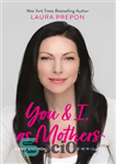 دانلود کتاب You and I, As Mothers: A Raw and Honest Guide to Motherhood – من و تو، به عنوان...