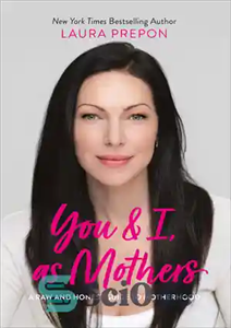 دانلود کتاب You and I, As Mothers: A Raw and Honest Guide to Motherhood – من و تو، به عنوان...