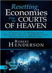 دانلود کتاب Resetting Economies from the Courts of Heaven: 5 Secrets to Overcoming Economic Crisis and Unlocking Supernatural Provision –...