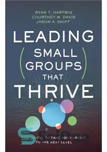 دانلود کتاب Leading Small Groups That Thrive: Five Shifts to Take Your Group to the Next Level – رهبری گروه‌های...
