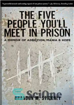 دانلود کتاب The Five People You’ll Meet in Prison: A Memoir of Addiction, Mania & Hope – پنج نفری که...