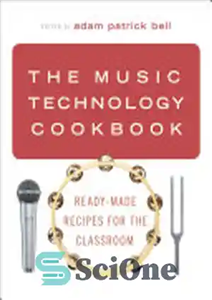 دانلود کتاب The Music Technology Cookbook Ready Made Recipes for the Classroom اشپزی فناوری موسیقی دستور العمل های اماده 