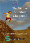 دانلود کتاب The Genius of Natural Childhood: Secrets of Thriving Children – نابغه کودکی طبیعی: رازهای کودکان شکوفا