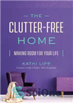 دانلود کتاب The Clutter-Free Home: Making Room for Your Life – خانه بدون درهم و برهمی: فضاسازی برای زندگی شما