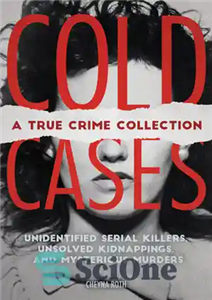دانلود کتاب Cold Cases A True Crime Collection Unidentified Serial Killers Unsolved Kidnappings and Mysterious Murders Including the Zodiac 