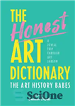 دانلود کتاب The Honest Art Dictionary: A Jovial Trip through Art Jargon – فرهنگ لغت هنری صادقانه: سفری شاد از...