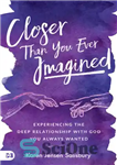 دانلود کتاب Closer than You Ever Imagined: Experiencing the Deep Relationship with God You Always Wanted – نزدیکتر از آنچه...