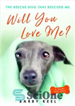 دانلود کتاب Will You Love Me : The Rescue Dog That Rescued Me – آیا مرا دوست خواهی داشت؟: سگ نجاتی...