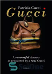 دانلود کتاب Gucci: A successful dynasty as recounted by a real Gucci – گوچی: یک سلسله موفق که توسط یک...