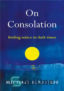 دانلود کتاب On Consolation: Finding Solace in Dark Times – در مورد تسلی: یافتن آرامش در زمان تاریک