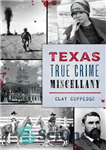 دانلود کتاب Texas True Crime Miscellany – جنایات واقعی تگزاس متفرقه