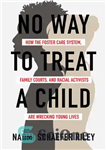 دانلود کتاب No Way to Treat a Child: How the Foster Care System, Family Courts, and Racial Activists Are Wrecking...