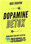 دانلود کتاب Dopamine Detox: Biohacking Your Way To Better Focus, Greater Happiness, and Peak Performance – سم زدایی دوپامین: بیو...