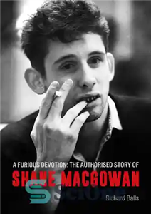 دانلود کتاب A Furious Devotion: The Authorised Story of Shane MacGowan – یک فداکاری خشمگین: داستان مجاز شین مک گوان 