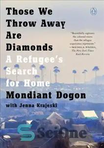 دانلود کتاب Those We Throw Away Are Diamonds: A Refugee’s Search for Home – آنهایی که دور می اندازیم الماس...