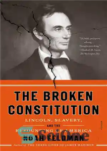 دانلود کتاب The Broken Constitution: Lincoln, Slavery, and the Refounding of America – قانون اساسی شکسته: لینکلن، برده داری، و...