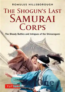 دانلود کتاب The Shogun’s Last Samurai Corps: The Bloody Battles and Intrigues of the Shinsengumi – آخرین سپاه سامورایی شوگان:... 