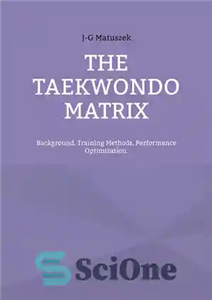 دانلود کتاب THE TAEKWONDO MATRIX: Background, Training Methods, Performance Optimization. – ماتریس تکواندو: پیشینه، روش‌های تمرینی، بهینه‌سازی عملکرد.