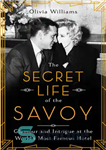 دانلود کتاب The Secret Life of the Savoy: Glamour and Intrigue at the World’s Most Famous Hotel – زندگی مخفی...