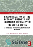 دانلود کتاب Financialization of the Economy, Business, and Household Inequality in the United States: A HistoricalInstitutional Balance-Sheet Approach – مالی‌سازی...