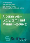 دانلود کتاب Alboran Sea – Ecosystems and Marine Resources – دریای آلبوران – اکوسیستم ها و منابع دریایی