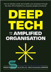 دانلود کتاب Deep Tech and the Amplified Organisation: How to elevate, scale and amplify your business through the New 4Ps...