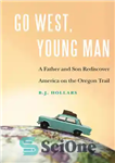 دانلود کتاب Go West, Young Man: A Father and Son Rediscover America on the Oregon Trail – برو غرب، مرد...