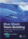 دانلود کتاب Blue Shark Team-Building: Leading High-Performance Teams During a Crisis – تیم سازی کوسه آبی: رهبری تیم های با...