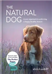 دانلود کتاب The Natural Dog: A New Approach to Achieving a Happy, Healthy Hound – سگ طبیعی: رویکردی جدید برای...