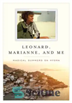 دانلود کتاب Leonard, Marianne, and Me: Magical Summers on Hydra – لئونارد، ماریان و من: تابستان‌های جادویی در هیدرا
