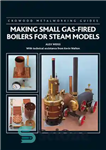 دانلود کتاب Making Small Gas-Fired Boilers for Steam Models – ساخت دیگ بخار گازی کوچک برای مدل های بخار