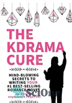 دانلود کتاب The Kdrama Cure: Mind Blowing Secrets to Writing Your Best Romance Novel – No Kdrama Experience Required! –...