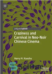 دانلود کتاب Craziness and Carnival in Neo-Noir Chinese Cinema – دیوانگی و کارناوال در سینمای نئو نوآر چین