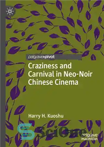 دانلود کتاب Craziness and Carnival in Neo-Noir Chinese Cinema – دیوانگی و کارناوال در سینمای نئو نوآر چین 