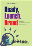 دانلود کتاب Ready, Launch, Brand: The Lean Marketing Guide for Startups – آماده، راه‌اندازی، نام تجاری: راهنمای بازاریابی ناب برای...
