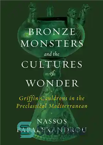 دانلود کتاب Bronze Monsters and the Cultures of Wonder Griffin Cauldrons Preclassical Mediterranean هیولاهای برنزی فرهنگ 