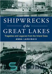 دانلود کتاب Shipwrecks of the Great Lakes: Tragedies and Legacies from the Inland Seas – کشتی های غرق شده دریاچه...