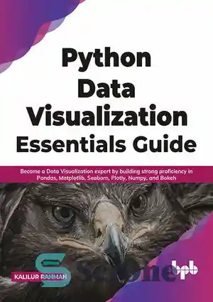 دانلود کتاب Python Data Visualization Essentials Guide: Become a Data Visualization expert by building strong proficiency in Pandas, Matplotlib, Seaborn,...