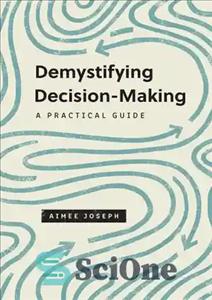 دانلود کتاب Demystifying Decision-Making: A Practical Guide – ابهام زدایی از تصمیم گیری: راهنمای عملی