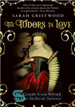 دانلود کتاب The Tudors in Love: The Courtly Code Behind the Last Medieval Dynasty – تودورهای عاشق: کد دادگاهی در...