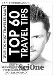 دانلود کتاب The World’s Most Traveled Man’s Top 60 Travel Tips: For the Seasonal Traveler to the Full-time Digital Nomad...