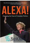 دانلود کتاب Alexa!: Changing the Face of Canadian Politics – الکسا!: تغییر چهره سیاست کانادا