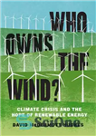 دانلود کتاب Who Owns the Wind : Climate Crisis and the Hope of Renewable Energy – مالک باد کیست؟: بحران آب...