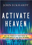 دانلود کتاب Activate Heaven: Use the Power of Your Voice to Win Your Battles and Walk in Favor – بهشت...