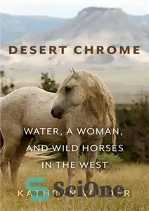 دانلود کتاب Desert Chrome: Water, a Woman, and Wild Horses in the West – کروم صحرا: آب، زن و اسب‌های...