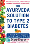 دانلود کتاب The Ayurveda Solution to Type 2 Diabetes: A Clinically Proven Program to Balance Blood Sugar in 12 Weeks...