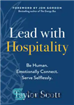 دانلود کتاب Lead with Hospitality: Be Human. Emotionally Connect. Serve Selflessly. – با مهمان نوازی رهبری کنید: انسان باشید. ارتباط...