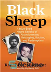 دانلود کتاب Black Sheep: A Blue-Eyed Negro Speaks of Abandonment, Belonging, Racism, and Redemption – گوسفند سیاه: سیاه‌پوست چشم آبی...